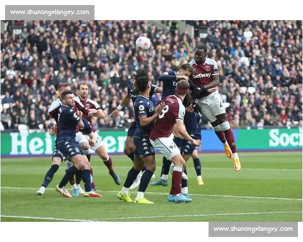 英超焦点战西汉姆联主场迎战维拉争夺赛季关键三分走势